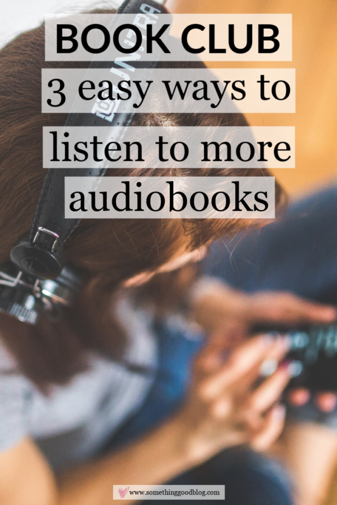 Three Easy Ways to Listen to Audiobooks Something Good A Style Blog